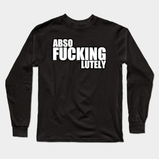 Absofuckinglutely Funny Slang Long Sleeve T-Shirt